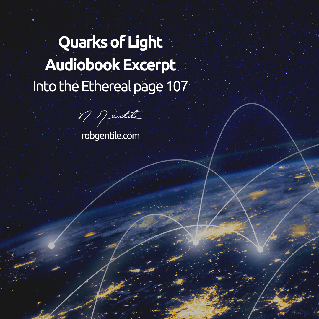 A darkened photo of an aerial view of the earth with beams connected from one another. On the top left is a heading that says Quarks of Light Audiobook Excerpt Into the Ethereal page 107