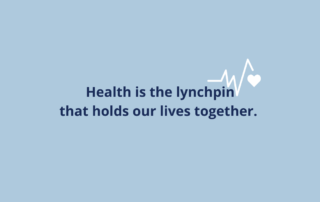 BLue background with the text that says Health is the lynchpin that binds us all together