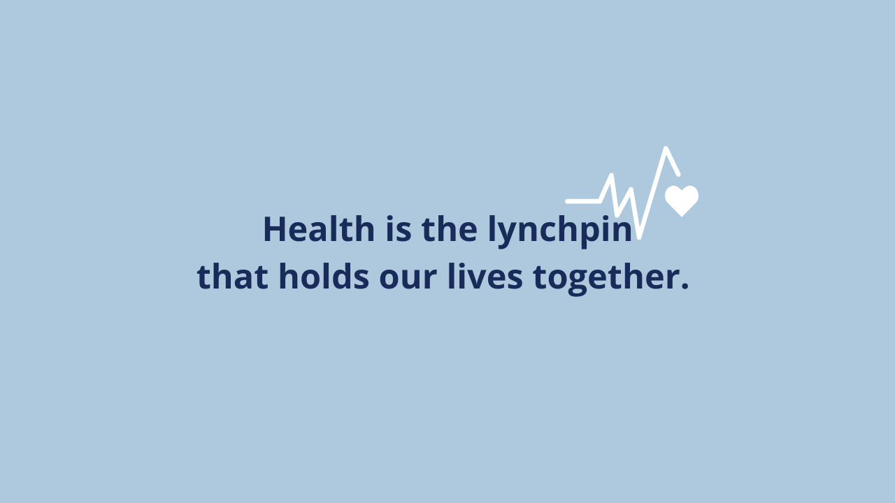 BLue background with the text that says Health is the lynchpin that binds us all together