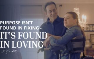 Rob Gentile standing beside his daughter Maria, who uses a wheelchair, sharing a quiet moment at home with the quote “Purpose isn’t found in fixing. It’s found in loving” overlaid on the image.